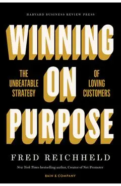 Winning on Purpose: The Unbeatable Strategy of Loving Customers - Fred Reichheld