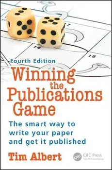 Winning the Publications Game: The Smart Way to Write Your Paper and Get It Published, Fourth Edition, Paperback/Tim Albert