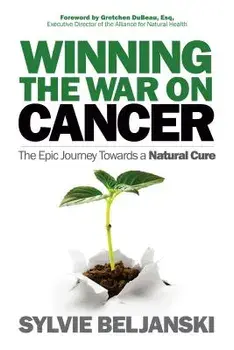 Winning the War on Cancer: The Epic Journey Towards a Natural Cure, Paperback/Sylvie Beljanski