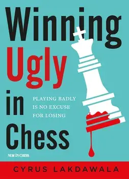 Winning Ugly in Chess: Playing Badly Is No Excuse for Losing, Paperback/Cyrus Lakdawala