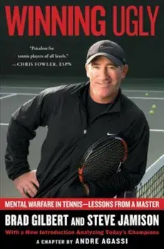Winning Ugly: Mental Warfare in Tennis--Lessons from a Master, Paperback/Brad Gilbert