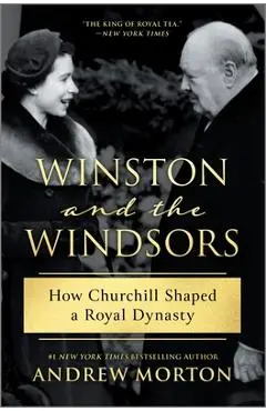 Winston and the Windsors: How Churchill Shaped a Royal Dynasty - Andrew Morton