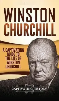 Winston Churchill: A Captivating Guide to the Life of Winston Churchill, Hardcover/Captivating History
