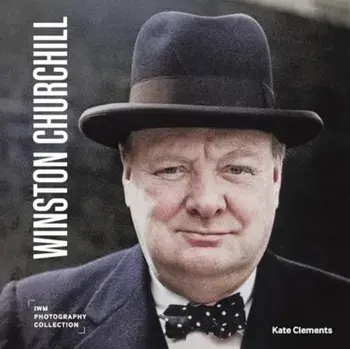 Winston Churchill. IWM Photography Collection, Hardback/Kate Clements