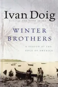 Winter Brothers: A Season at the Edge of American (Ameri)CA, Paperback/Ivan Doig