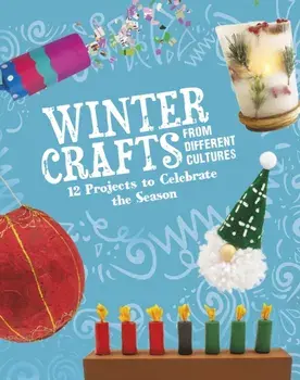 Winter Crafts From Different Cultures. 12 Projects to Celebrate the Season, Paperback/Megan Borgert-Spaniol