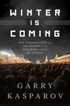 Winter Is Coming (Intl PB Ed): Why Vladimir Putin and the Enemies of the Free World Must Be Stopped, Paperback/Garry Kasparov