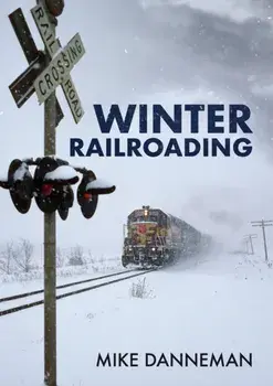 Winter Railroading, Paperback/Mike Danneman