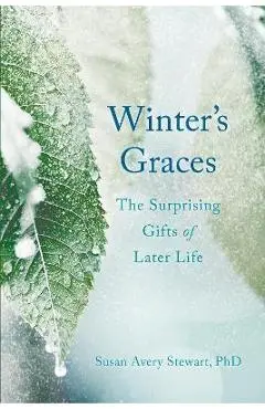 Winter's Graces: The Surprising Gifts of Later Life - Susan Avery Stewart