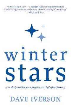 Winter Stars: An Elderly Mother, an Aging Son, and Life's Final Journey - Dave Iverson