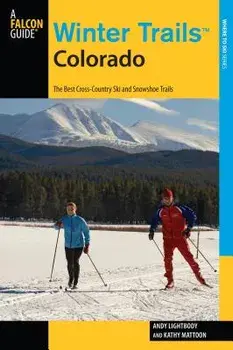 Winter Trails(tm) Colorado: The Best Cross-Country Ski and Snowshoe Trails, Paperback/Andy Lightbody