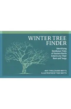 Winter Tree Finder: Identifying Deciduous Trees of Eastern North America by Their Bark and Twigs - May Theilgaard Watts