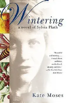Wintering: A Novel of Sylvia Plath, Paperback/Kate Moses