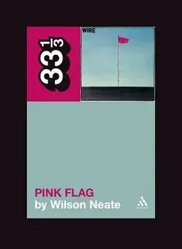Wire's Pink Flag, Paperback/Wilson Neate