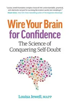 Wire Your Brain for Confidence: The Science of Conquering Self-Doubt, Paperback/Louisa Jewell