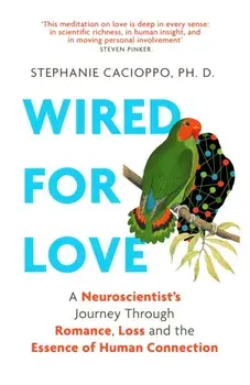 Wired For Love. A Neuroscientist's Journey Through Romance, Loss and the Essence of Human Connection, Hardback/Stephanie Cacioppo