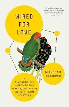 Wired for Love: A Neuroscientist's Journey Through Romance, Loss, and the Essence of Human Connection, Paperback/Stephanie Cacioppo