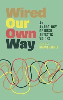 Wired Our Own Way. An Anthology of Irish Autistic Voices, Paperback/***