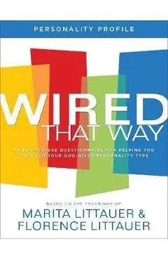 Wired That Way Personality Profile: An Easy-To-Use Questionnaire for Helping You Discover Your God-Given Personality Type - Marita Littauer