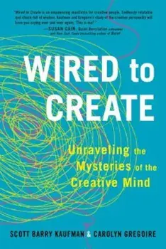 Wired to Create: Unraveling the Mysteries of the Creative Mind, Paperback/Scott Barry Kaufman