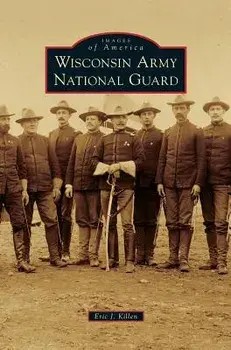 Wisconsin Army National Guard, Hardcover/Eric J. Killen