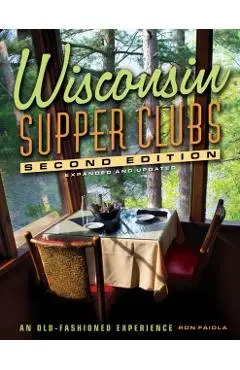 Wisconsin Supper Clubs: An Old Fashioned Experience - Ron Faiola