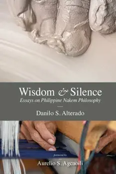 Wisdom and Silence: Essays on Philippine Nakem Philosophy, Paperback/Danilo S. Alterado