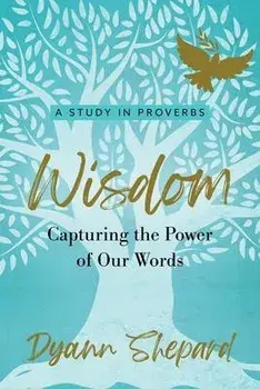 Wisdom: Capturing The Power of Our Words, Paperback/Dyann Shepard