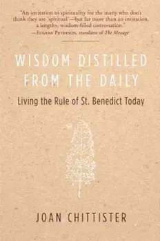 Wisdom Distilled from the Daily: Living the Rule of St. Benedict Today, Paperback/Joan Chittister