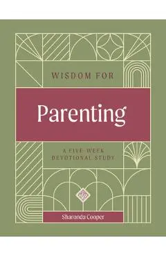 Wisdom for Parenting: A Five-Week Devotional Study - Sharonda Cooper