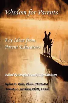 Wisdom for Parents: Key Ideas from Parent Educators, Paperback/Robert E. Keim