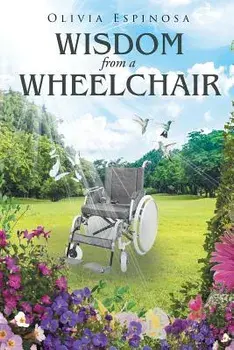 Wisdom from a Wheelchair, Paperback/Olivia Espinosa
