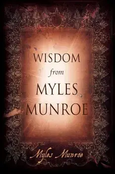 Wisdom from Myles Munroe, Hardcover/Myles Munroe