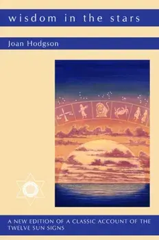Wisdom in the Stars. A New Edition of a Classic Account of the Twelve Star Signs, Paperback/Joan Hodgson
