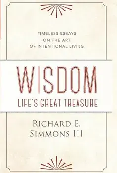 Wisdom: Life's Great Treasure, Hardcover/III Simmons, Richard E.