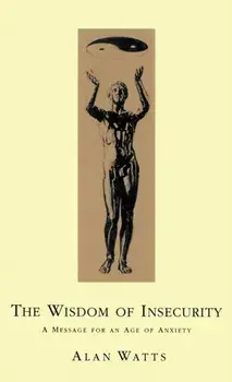 Wisdom Of Insecurity. A Message for an Age of Anxiety, Paperback/Alan W. Watts
