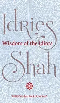 Wisdom of the Idiots, Hardcover/Idries Shah