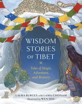 Wisdom Stories of Tibet. Tales of Magic, Adventure, and Bravery, Hardback/Lama Chonam