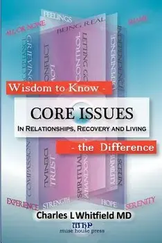 Wisdom to Know the Difference: Core Issues in Relationships, Recovery and Living, Paperback/Charles L. Whitfield