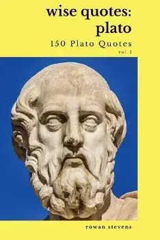Wise Quotes - Plato (150 Plato Quotes): Ancient Greek Philosopher Quote Collection, Paperback/Rowan Stevens