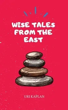 Wise Tales From the East: The Essential Collection, Paperback/Uri Kaplan