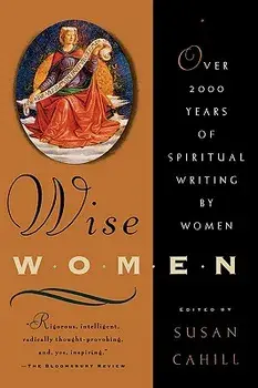 Wise Women: Over Two Thousand Years of Spiritual Writing by Women, Paperback/Susan Cahill