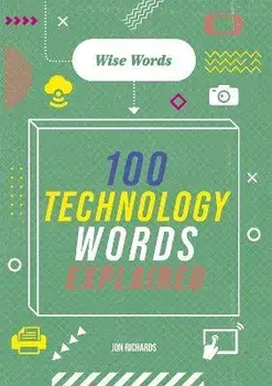 Wise Words: 100 Technology Words Explained, Paperback/Jon Richards