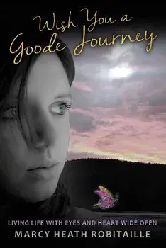 Wish You a Goode Journey, Paperback/Marcy Heath Robitaille