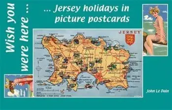 Wish You Were Here. Jersey Holidays in Picture Postcards, Paperback/John Le Dain