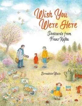 Wish You Were Here: Postcards from Franz Kafka, Hardback/Bernadette Watts