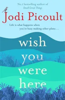 Wish You Were Here. The Sunday Times bestseller readers are raving about, Paperback/Jodi Picoult