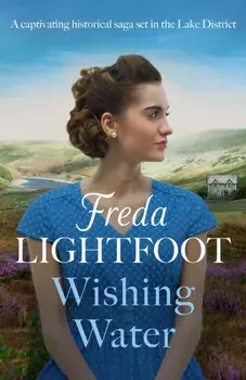 Wishing Water. A captivating historical saga set in the Lake District, Paperback/Freda Lightfoot