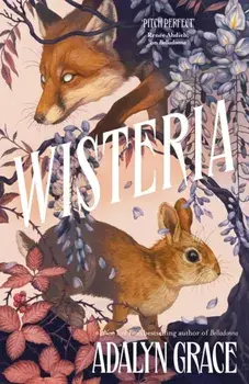 Wisteria. the Sunday Times bestseller - the gorgeous new gothic fantasy romance from the bestselling author of Belladonna and Foxglove, Hardback/Adalyn Grace