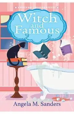 Witch and Famous - Angela M. Sanders